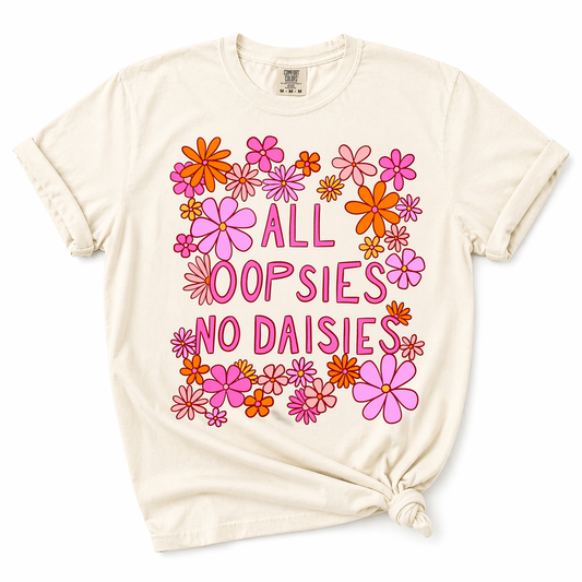 All Oopsies, No Daisies T-Shirt