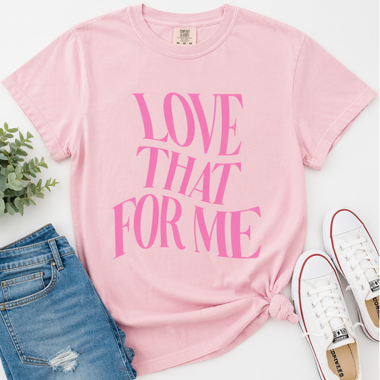 Love That For Me T-Shirt
